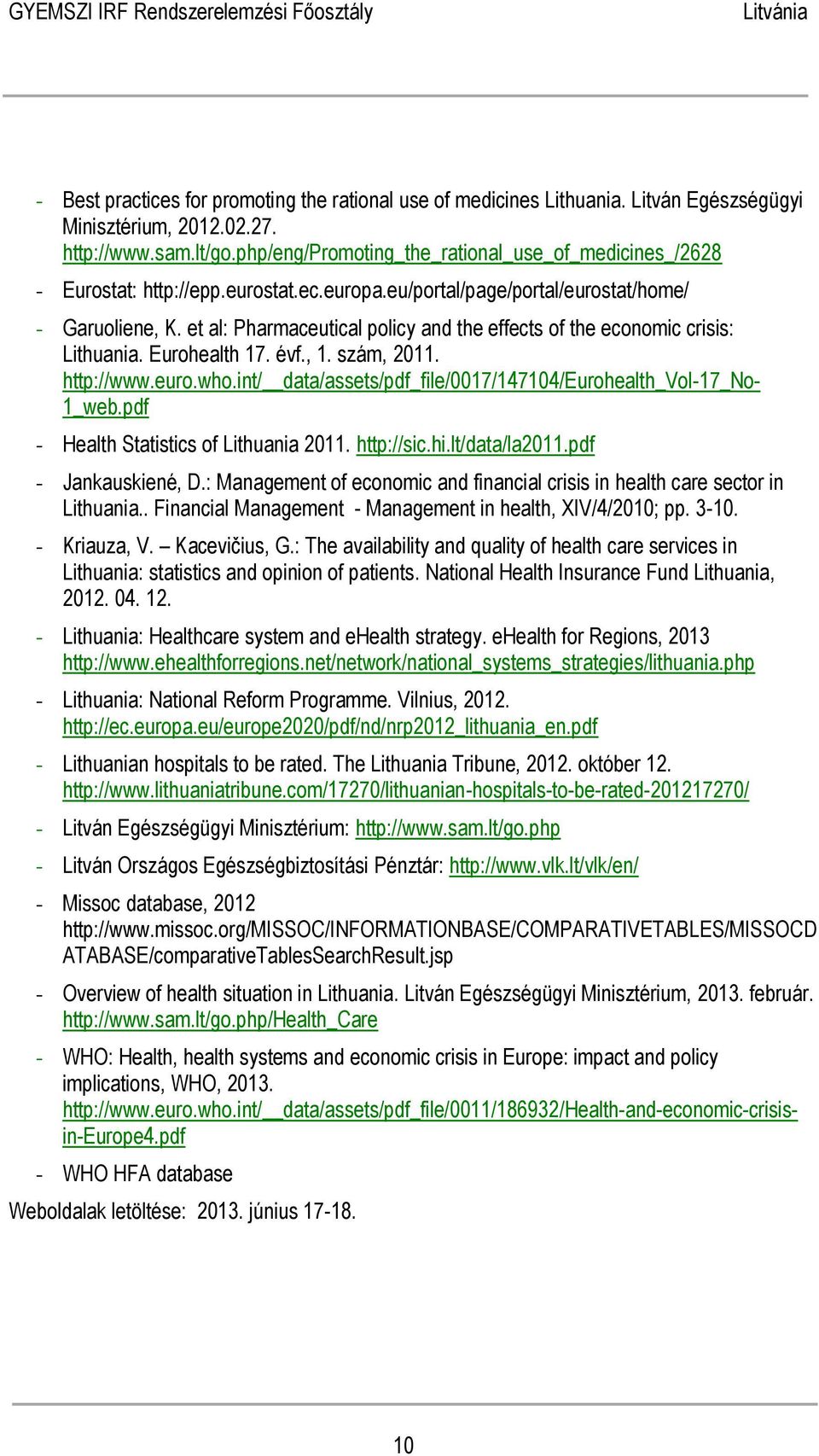 et al: Pharmaceutical policy and the effects of the economic crisis: Lithuania. Eurohealth 17. évf., 1. szám, 2011. http://www.euro.who.