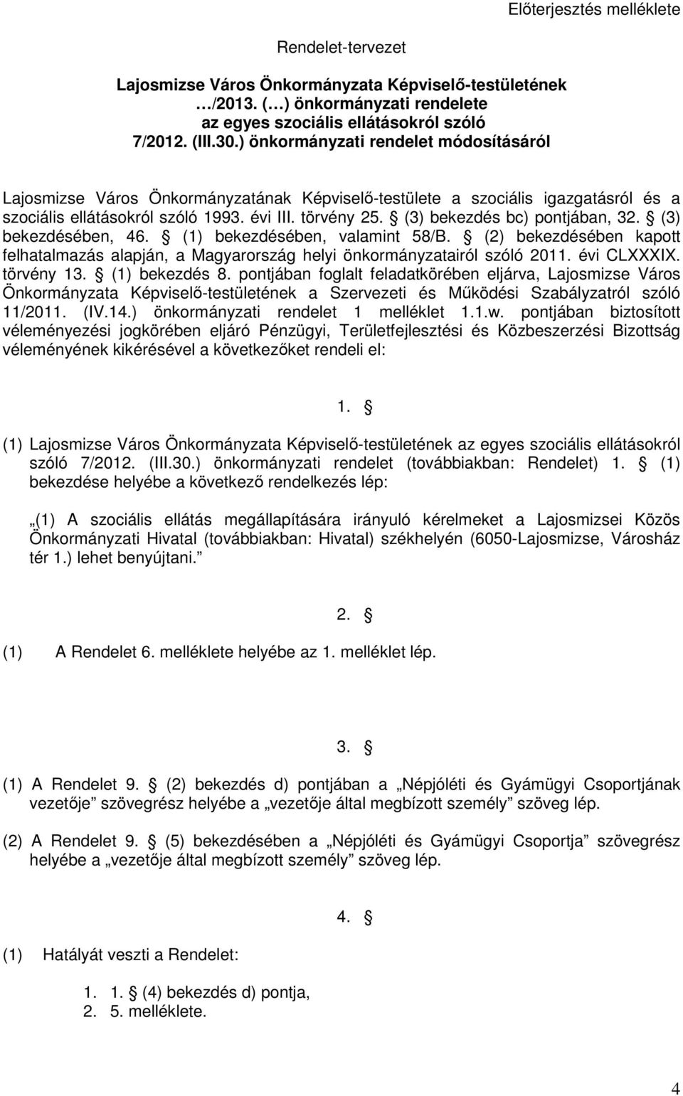 (3) bekezdés bc) pontjában, 32. (3) bekezdésében, 46. (1) bekezdésében, valamint 58/B. (2) bekezdésében kapott felhatalmazás alapján, a Magyarország helyi önkormányzatairól szóló 2011. évi CLXXXIX.