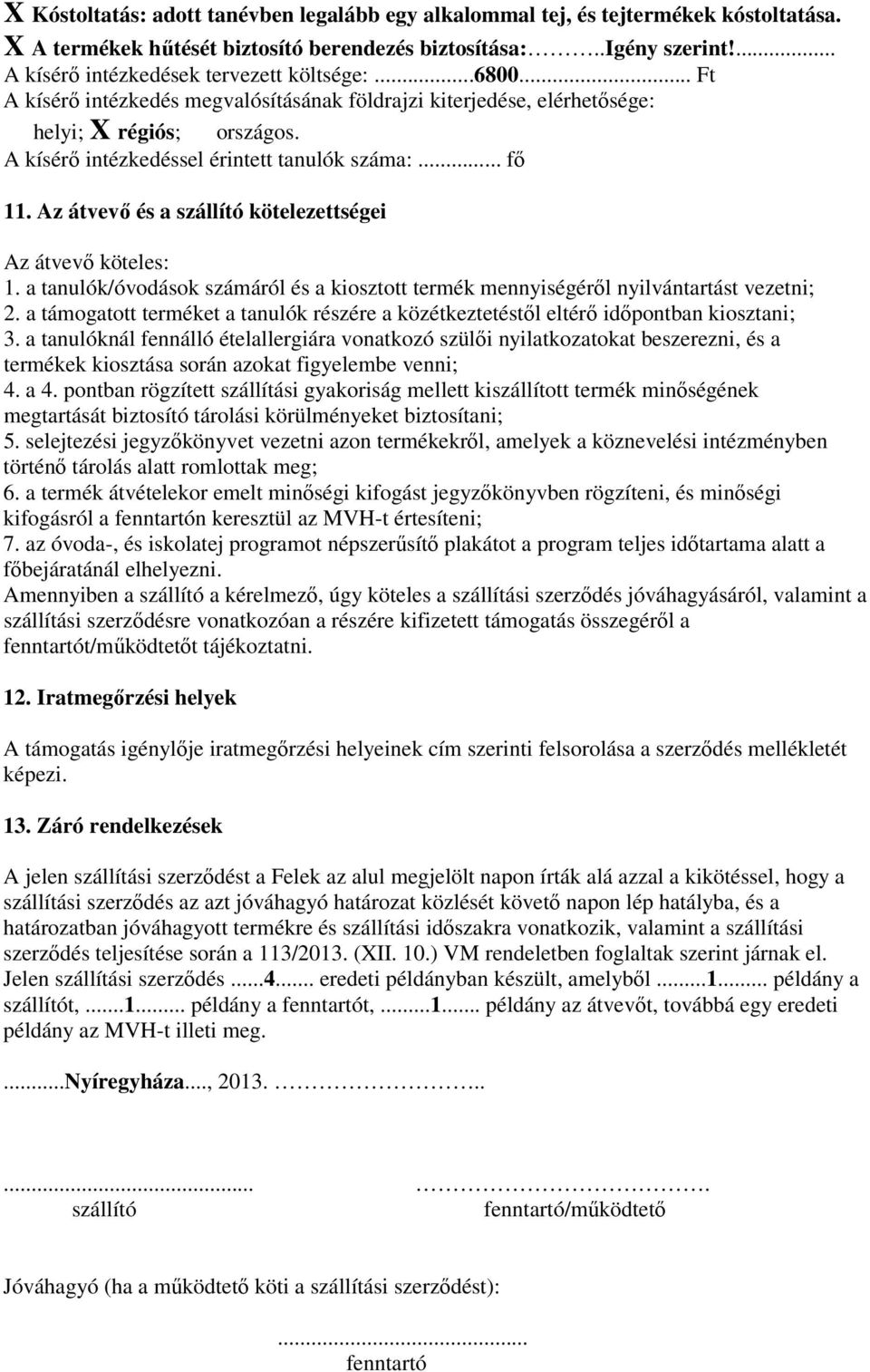 A kísérı intézkedéssel érintett tanulók száma:... fı 11. Az átvevı és a szállító kötelezettségei Az átvevı köteles: 1.