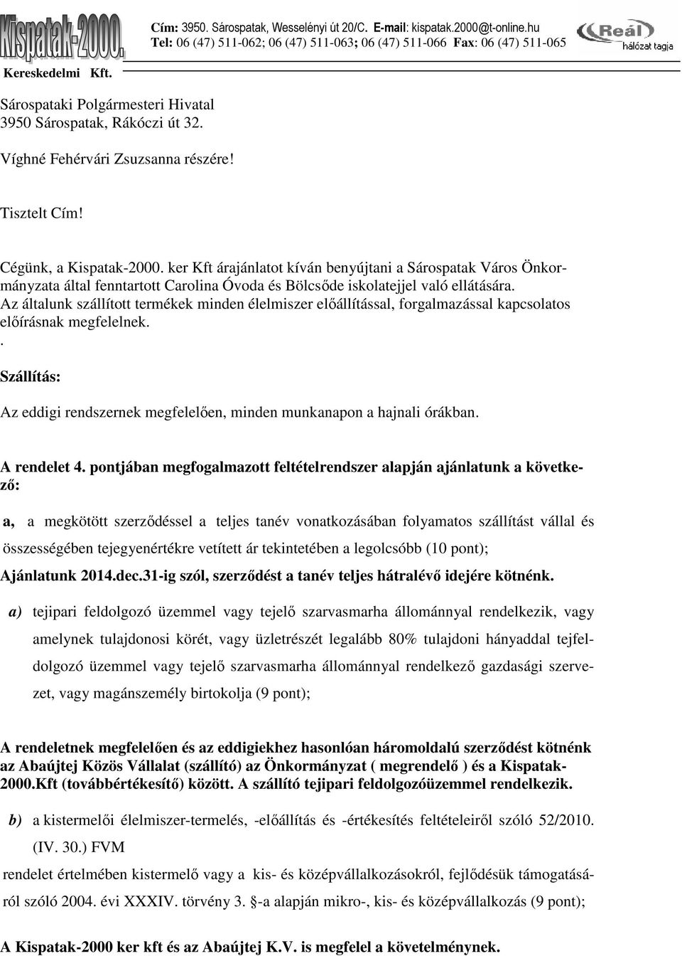 ker Kft árajánlatot kíván benyújtani a Sárospatak Város Önkormányzata által fenntartott Carolina Óvoda és Bölcsıde iskolatejjel való ellátására.