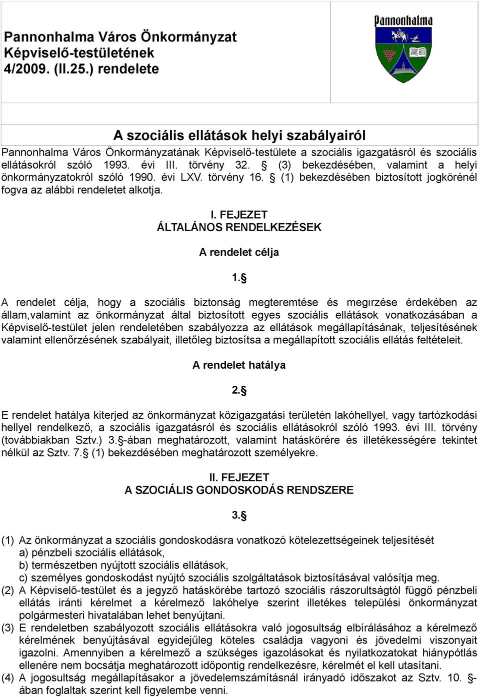 (3) bekezdésében, valamint a helyi önkormányzatokról szóló 1990. évi LXV. törvény 16. (1) bekezdésében biztosított jogkörénél fogva az alábbi rendeletet alkotja. I.