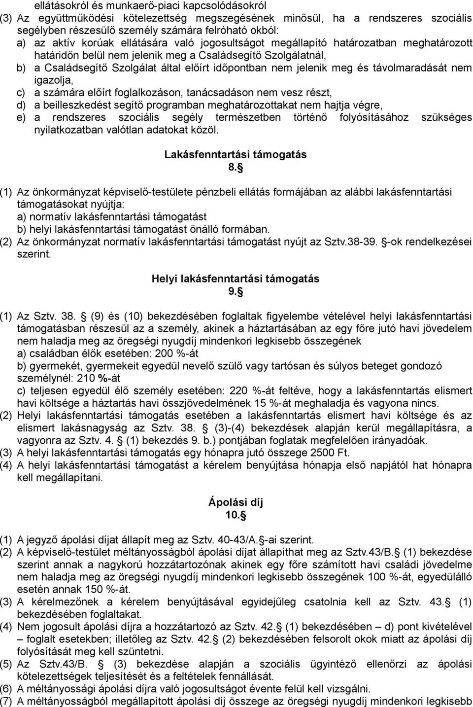 jelenik meg és távolmaradását nem igazolja, c) a számára előírt foglalkozáson, tanácsadáson nem vesz részt, d) a beilleszkedést segítő programban meghatározottakat nem hajtja végre, e) a rendszeres