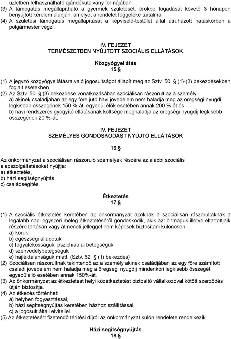 (4) A születési támogatás megállapítását a képviselő-testület által átruházott hatáskörben a polgármester végzi. IV. FEJEZET TERMÉSZETBEN NYÚJTOTT SZOCIÁLIS ELLÁTÁSOK Közgyógyellátás 15.