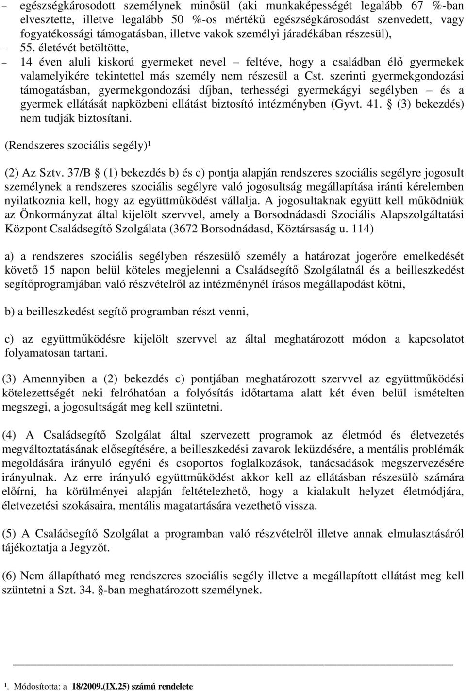 szerinti gyermekgondozási támogatásban, gyermekgondozási díjban, terhességi gyermekágyi segélyben és a gyermek ellátását napközbeni ellátást biztosító intézményben (Gyvt. 41.