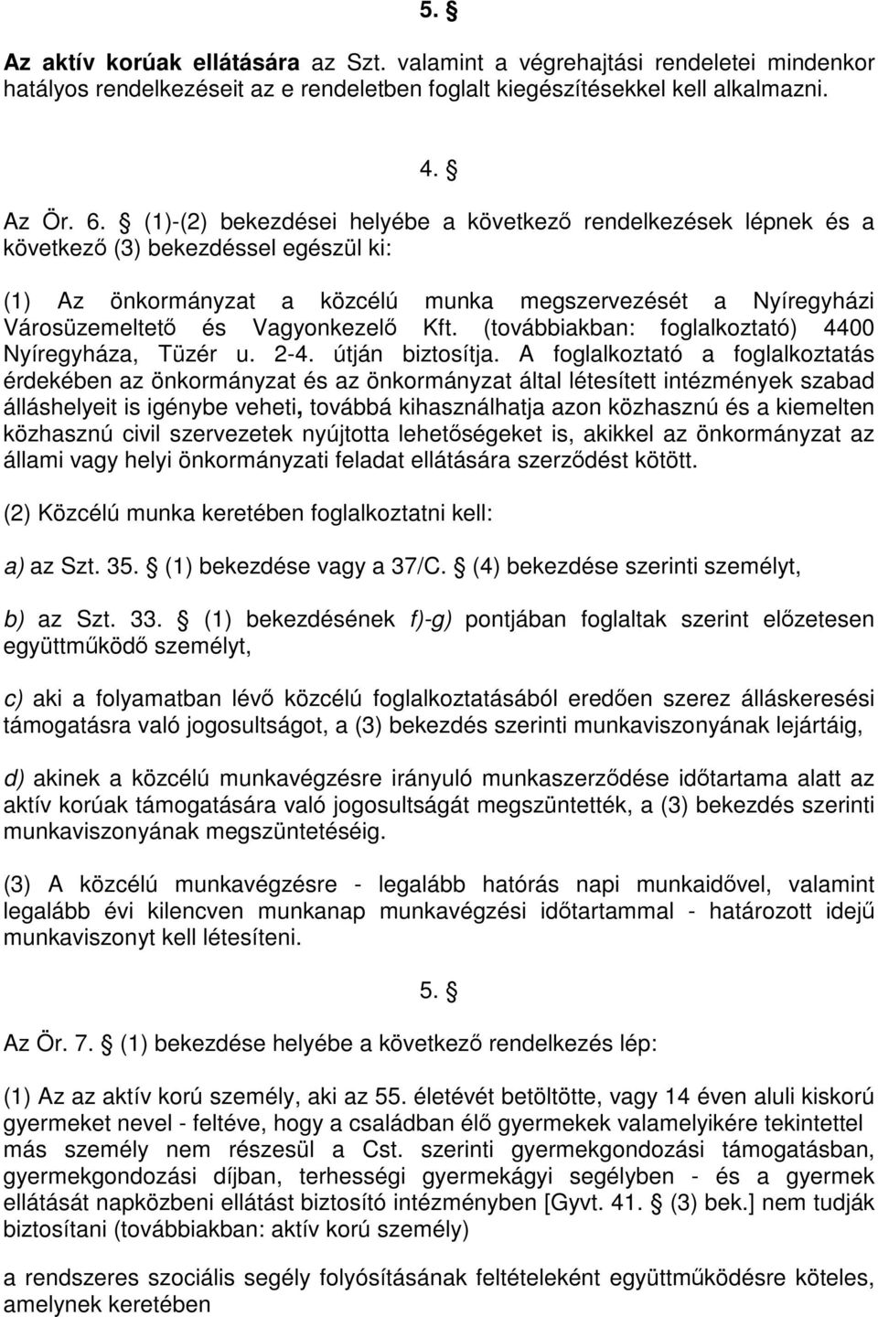 Kft. (továbbiakban: foglalkoztató) 4400 Nyíregyháza, Tüzér u. 2-4. útján biztosítja.