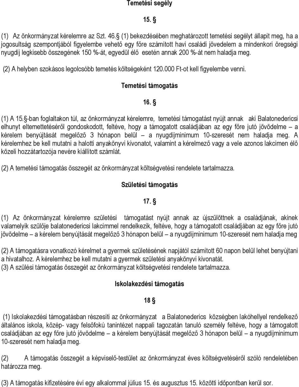 összegének 150 %-át, egyedül élő esetén annak 200 %-át nem haladja meg. (2) A helyben szokásos legolcsóbb temetés költségeként 120.000 Ft-ot kell figyelembe venni. Temetési támogatás 16. (1) A 15.