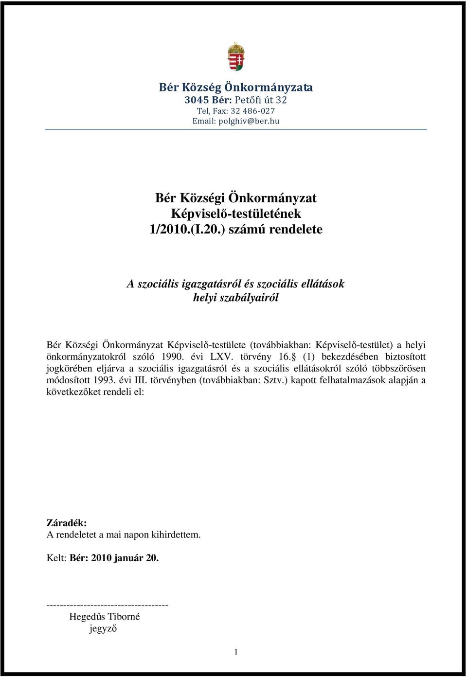 ) számú rendelete A szociális igazgatásról és szociális ellátások helyi szabályairól Bér Községi Önkormányzat Képviselı-testülete (továbbiakban: Képviselı-testület) a helyi