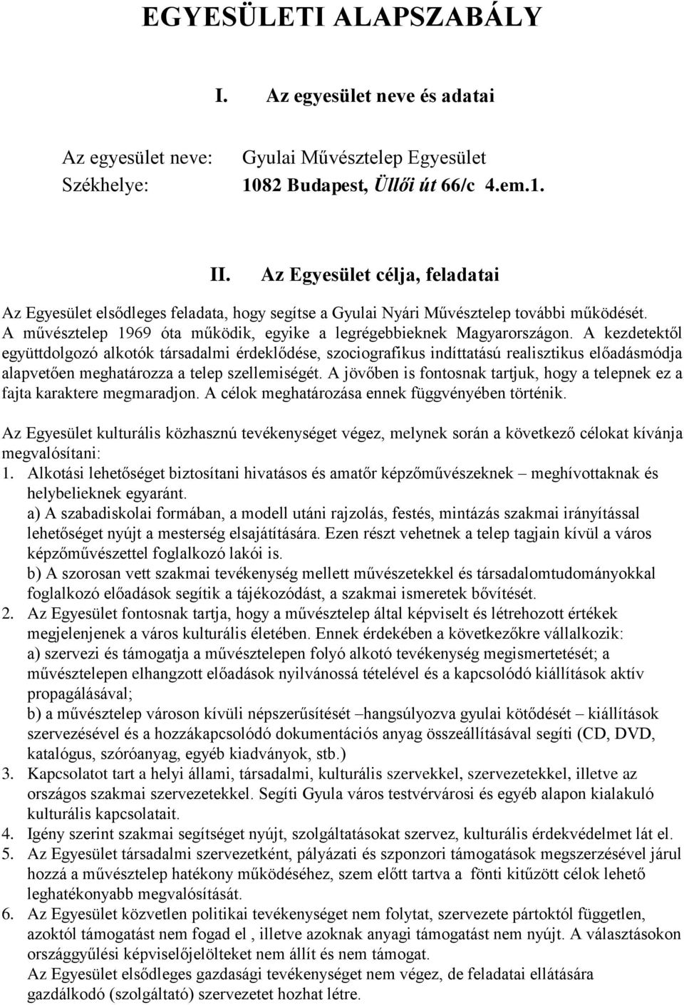 A kezdetektől együttdolgozó alkotók társadalmi érdeklődése, szociografikus indíttatású realisztikus előadásmódja alapvetően meghatározza a telep szellemiségét.