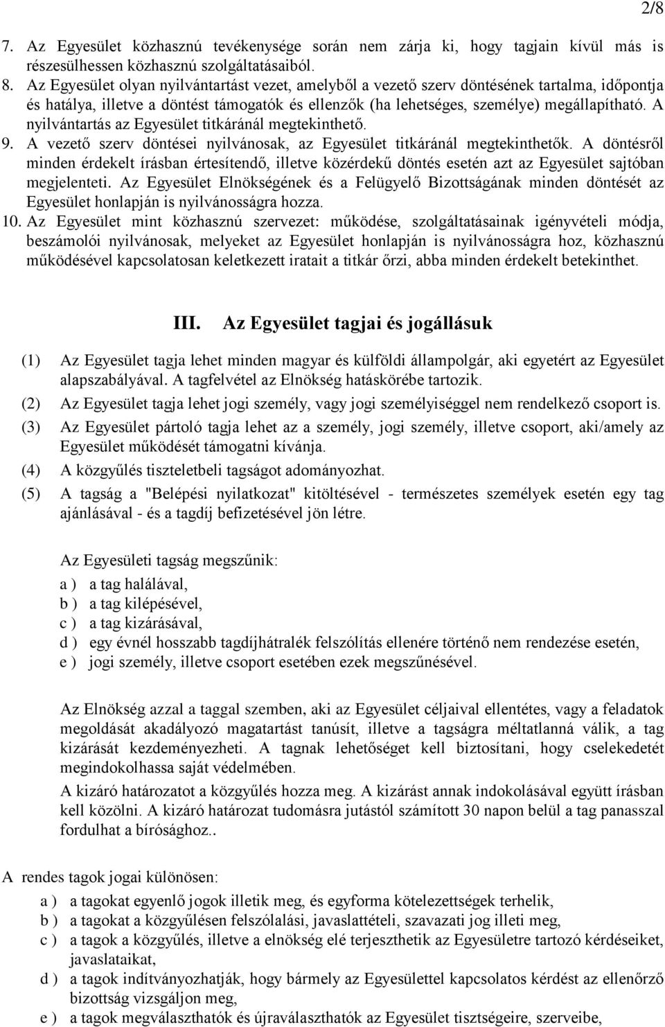 A nyilvántartás az Egyesület titkáránál megtekinthető. 9. A vezető szerv döntései nyilvánosak, az Egyesület titkáránál megtekinthetők.