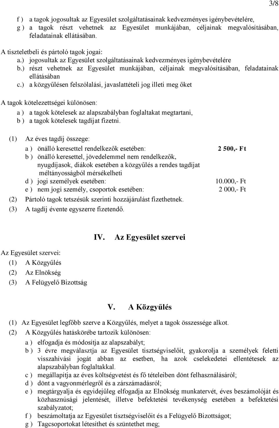 ) részt vehetnek az Egyesület munkájában, céljainak megvalósításában, feladatainak ellátásában c.