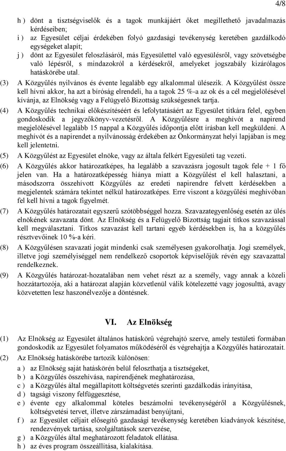 (3) A Közgyűlés nyilvános és évente legalább egy alkalommal ülésezik.