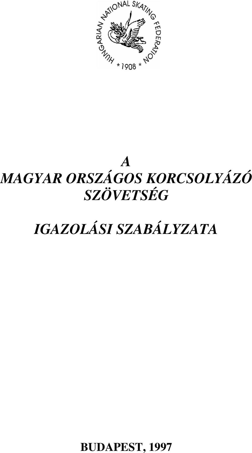 A MAGYAR ORSZÁGOS KORCSOLYÁZÓ SZÖVETSÉG IGAZOLÁSI SZABÁLYZATA - PDF Free  Download