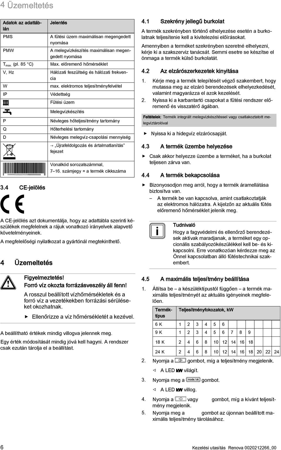 elektromos teljesítményfelvétel Védettség Fűtési üzem Melegvízkészítés Névleges hőteljesítmény tartomány Hőterhelési tartomány Névleges melegvíz-csapolási mennyiség Újrafeldolgozás és ártalmatlanítás