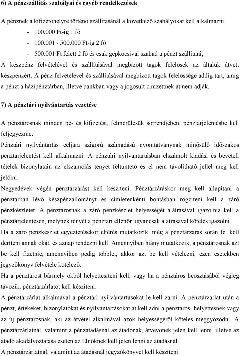 A pénz felvételével és szállításával megbízott tagok felelőssége addig tart, amíg a pénzt a házipénztárban, illetve bankban vagy a jogosult címzettnek át nem adják.