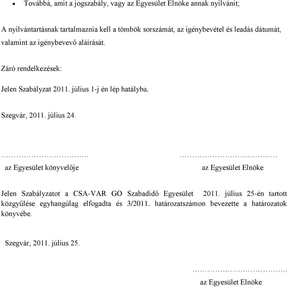 Szegvár, 2011. július 24... az Egyesület könyvelője az Egyesület Elnöke Jelen Szabályzatot a CSA-VAR GO Szabadidő Egyesület 2011.