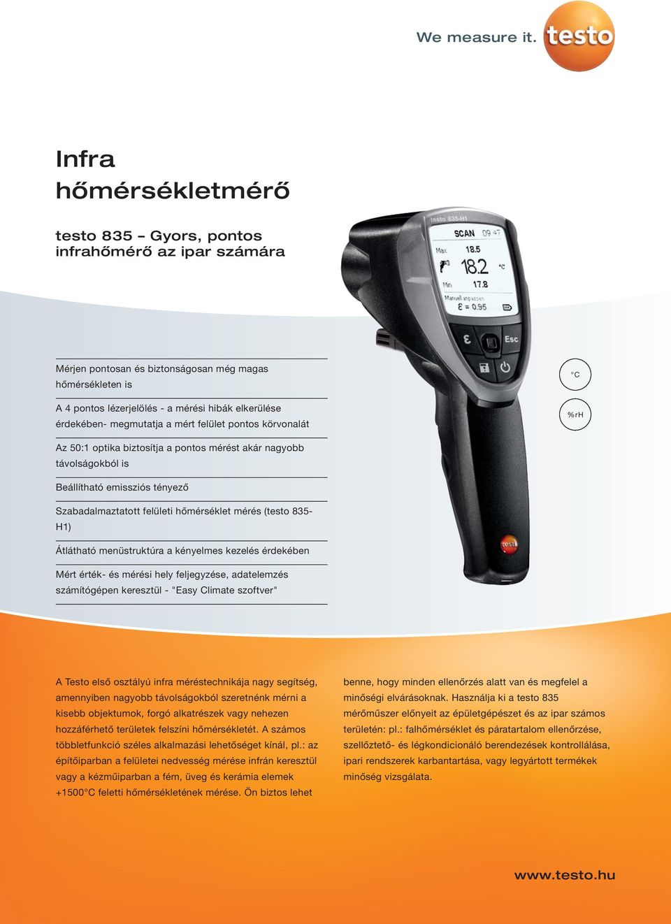(testo 835- H1) Átlátható menüstruktúra a kényelmes kezelés érdekében Mért érték- és mérési hely feljegyzése, adatelemzés számítógépen keresztül - "Easy Climate szoftver" A Testo első osztályú infra