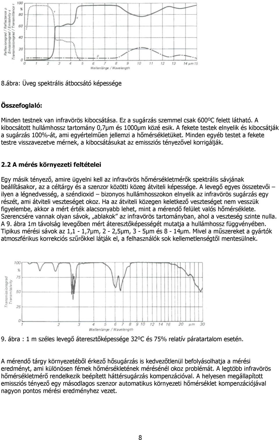 Minden egyéb testet a fekete testre visszavezetve mérnek, a kibocsátásukat az emissziós tényezıvel korrigálják. 2.