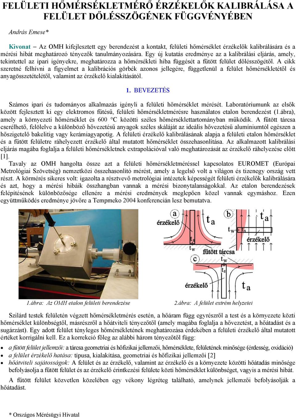 Egy új kutatá eredménye az a kalibrálái eljárá, amely, tekintettel az ipari igényekre, meghatározza a hőmérékleti hiba függéét a fűtött felület dőlézögétől.