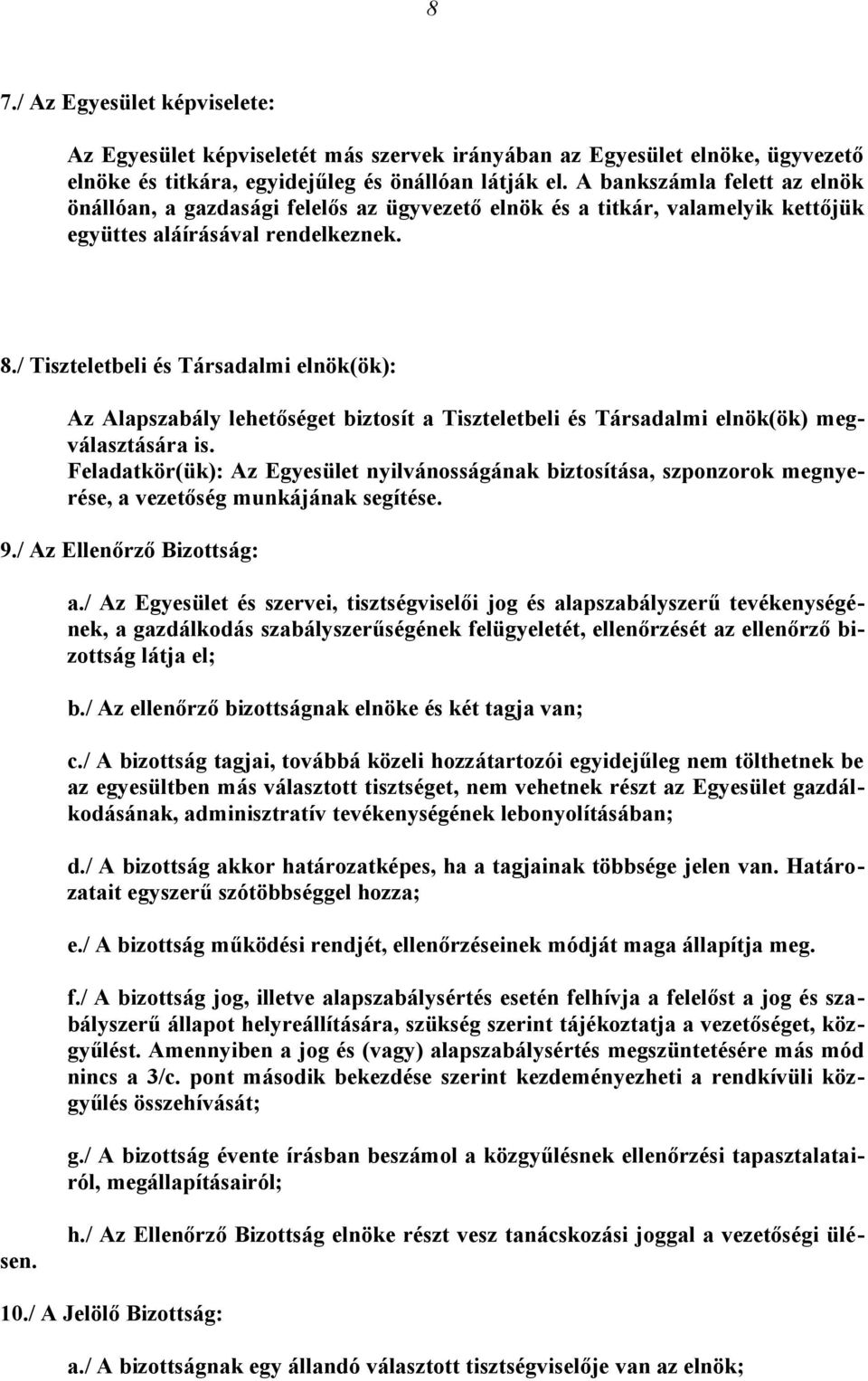 / Tiszteletbeli és Társadalmi elnök(ök): Az Alapszabály lehetőséget biztosít a Tiszteletbeli és Társadalmi elnök(ök) megválasztására is.
