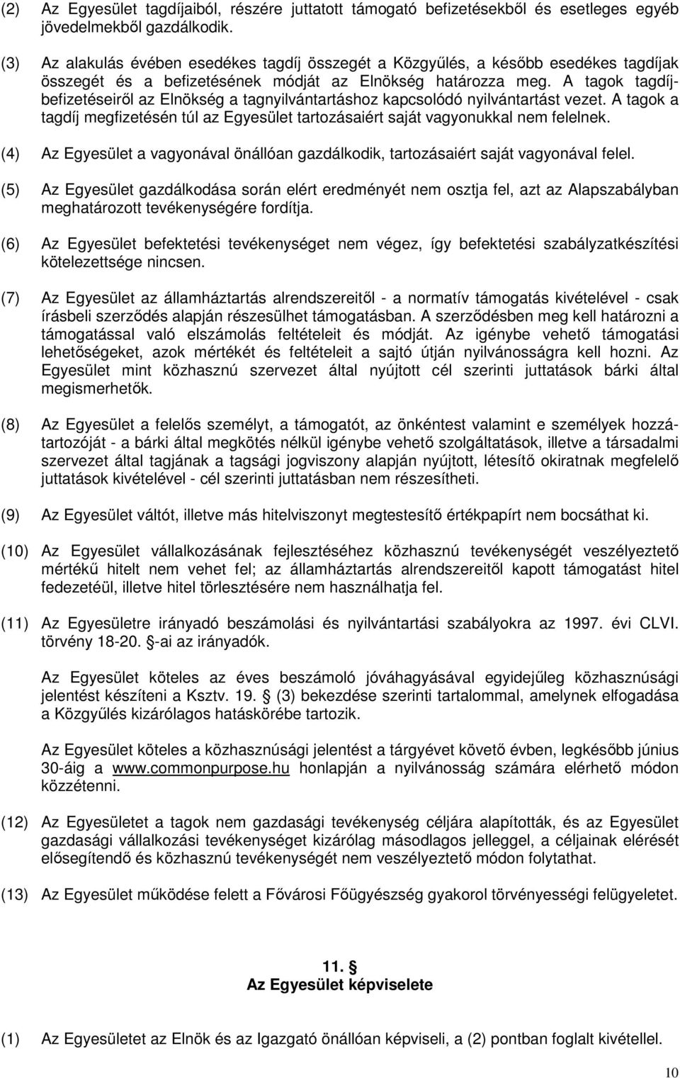 A tagok tagdíjbefizetéseirıl az Elnökség a tagnyilvántartáshoz kapcsolódó nyilvántartást vezet. A tagok a tagdíj megfizetésén túl az Egyesület tartozásaiért saját vagyonukkal nem felelnek.