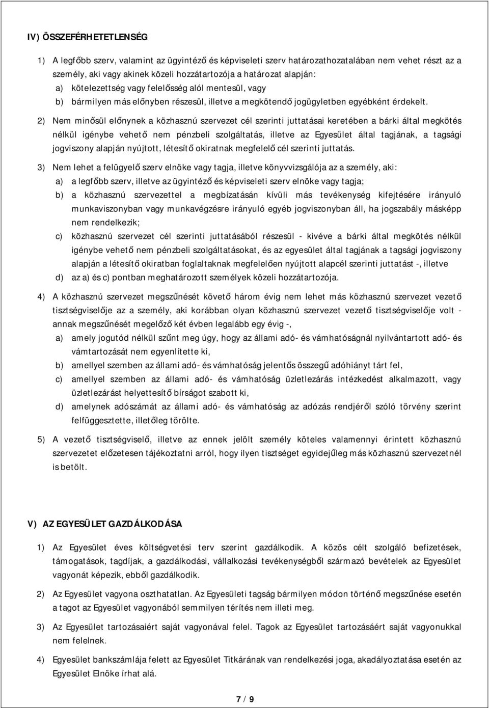 2) Nem minősül előnynek a közhasznú szervezet cél szerinti juttatásai keretében a bárki által megkötés nélkül igénybe vehető nem pénzbeli szolgáltatás, illetve az Egyesület által tagjának, a tagsági