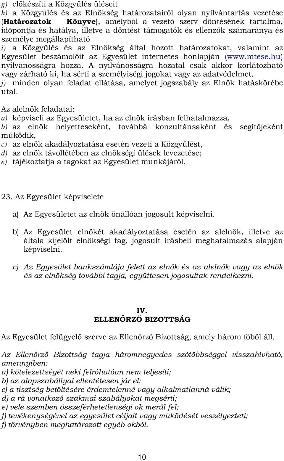 honlapján (www.mtese.hu) nyilvánosságra hozza. A nyilvánosságra hozatal csak akkor korlátozható vagy zárható ki, ha sérti a személyiségi jogokat vagy az adatvédelmet.