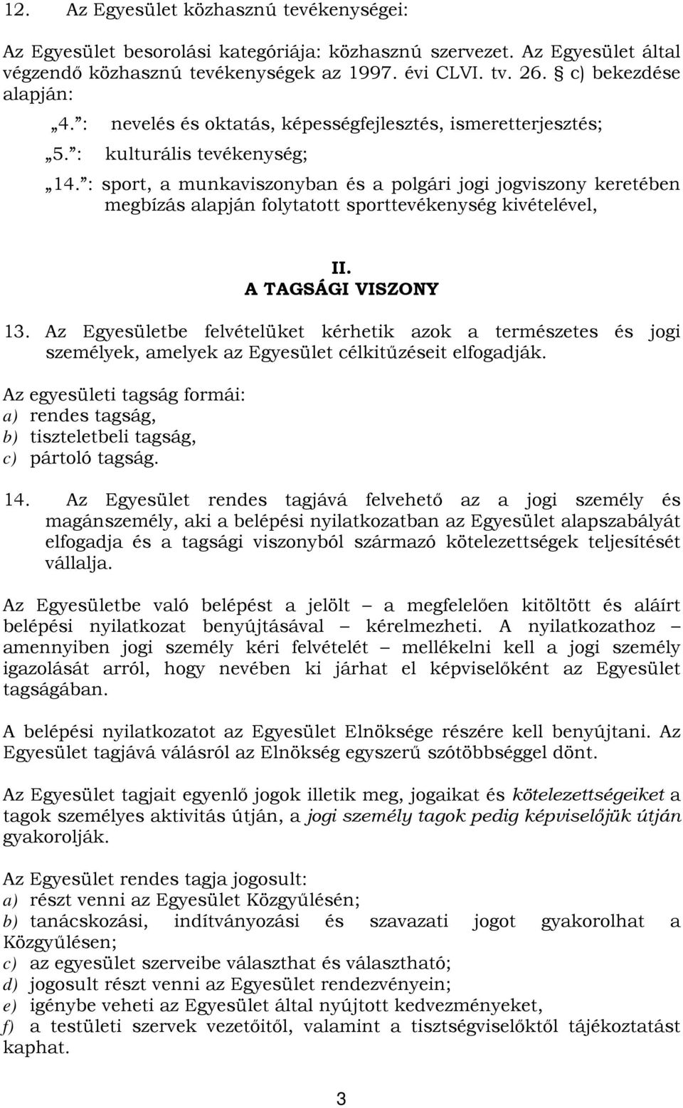 : sport, a munkaviszonyban és a polgári jogi jogviszony keretében megbízás alapján folytatott sporttevékenység kivételével, II. A TAGSÁGI VISZONY 13.