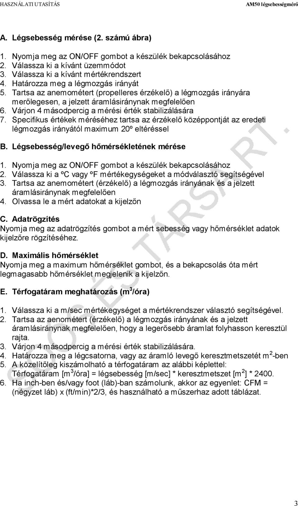 Várjon 4 másodpercig a mérési érték stabilizálására 7. Specifikus értékek méréséhez tartsa az érzékelő középpontját az eredeti légmozgás irányától maximum 20º eltéréssel B.