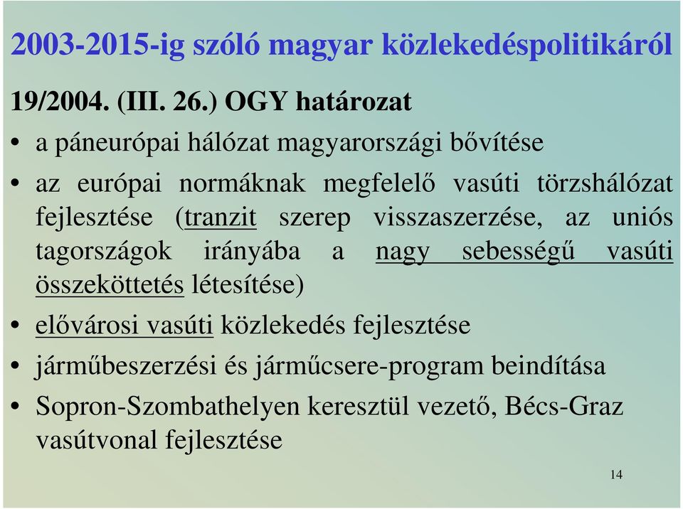 fejlesztése (tranzit szerep visszaszerzése, az uniós tagországok irányába a nagy sebességű vasúti összeköttetés