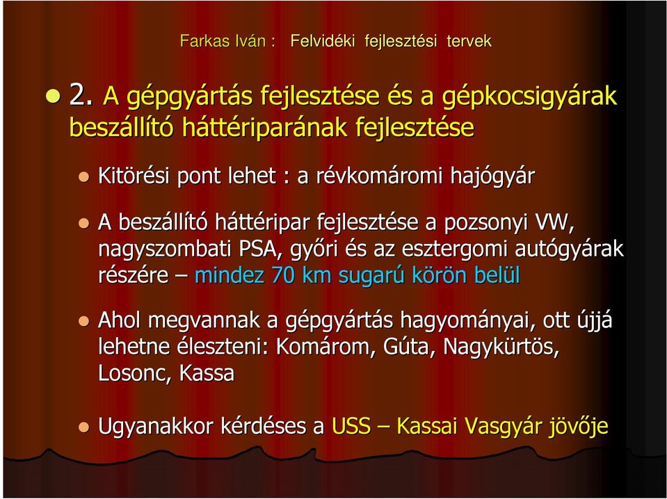 és s az esztergomi autógy gyárak részére mindez 70 km sugarúkörön n belül Ahol megvannak a gépgyg pgyártás s hagyományai,