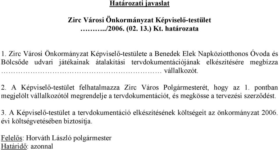 megbízza vállalkozót. 2. A Képviselő-testület felhatalmazza Zirc Város Polgármesterét, hogy az 1.