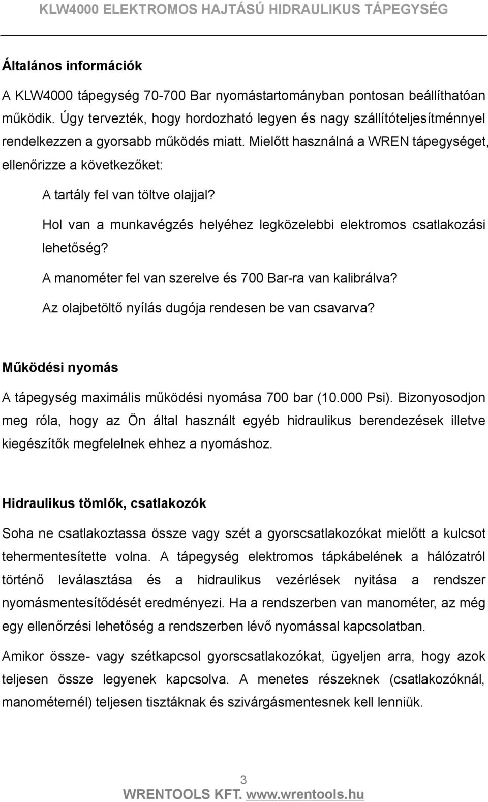Mielőtt használná a WREN tápegységet, ellenőrizze a következőket: A tartály fel van töltve olajjal? Hol van a munkavégzés helyéhez legközelebbi elektromos csatlakozási lehetőség?