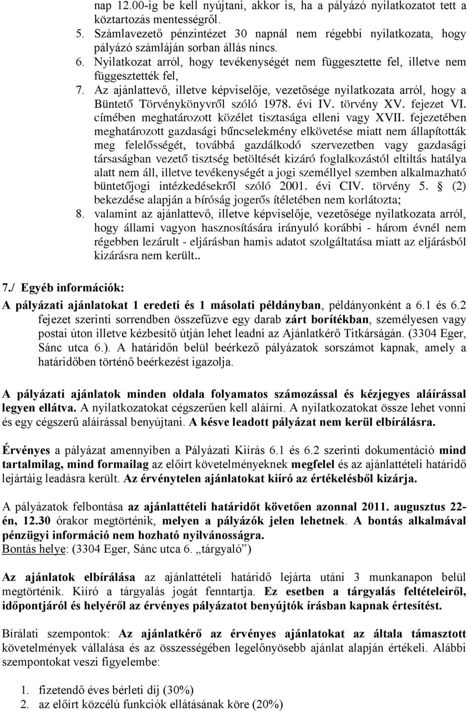 Az ajánlattevı, illetve képviselıje, vezetısége nyilatkozata arról, hogy a Büntető Törvénykönyvről szóló 1978. évi IV. törvény XV. fejezet VI.