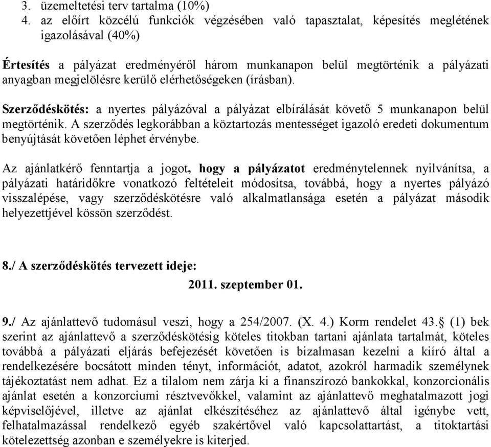 kerülı elérhetıségeken (írásban). Szerzıdéskötés: a nyertes pályázóval a pályázat elbírálását követı 5 munkanapon belül megtörténik.