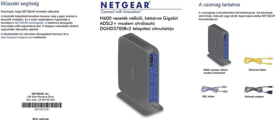 A frissítésekért és internetes támogatásért keresse fel a http://support.netgear.com webhelyet.