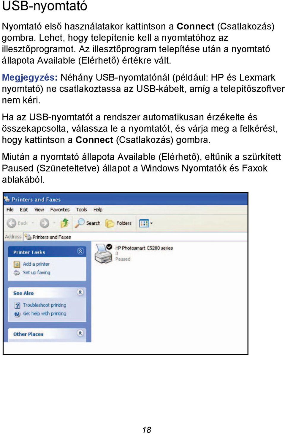 Megjegyzés: Néhány USB-nyomtatónál (például: HP és Lexmark nyomtató) ne csatlakoztassa az USB-kábelt, amíg a telepítőszoftver nem kéri.