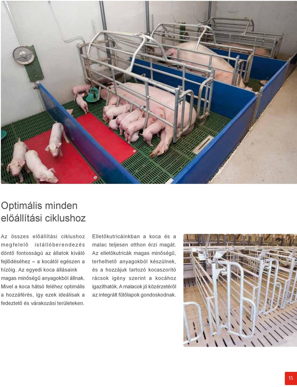 Mivel a koca hátsó feléhez optimális a hozzáférés, így ezek ideálisak a fedeztető és várakozási területeken.