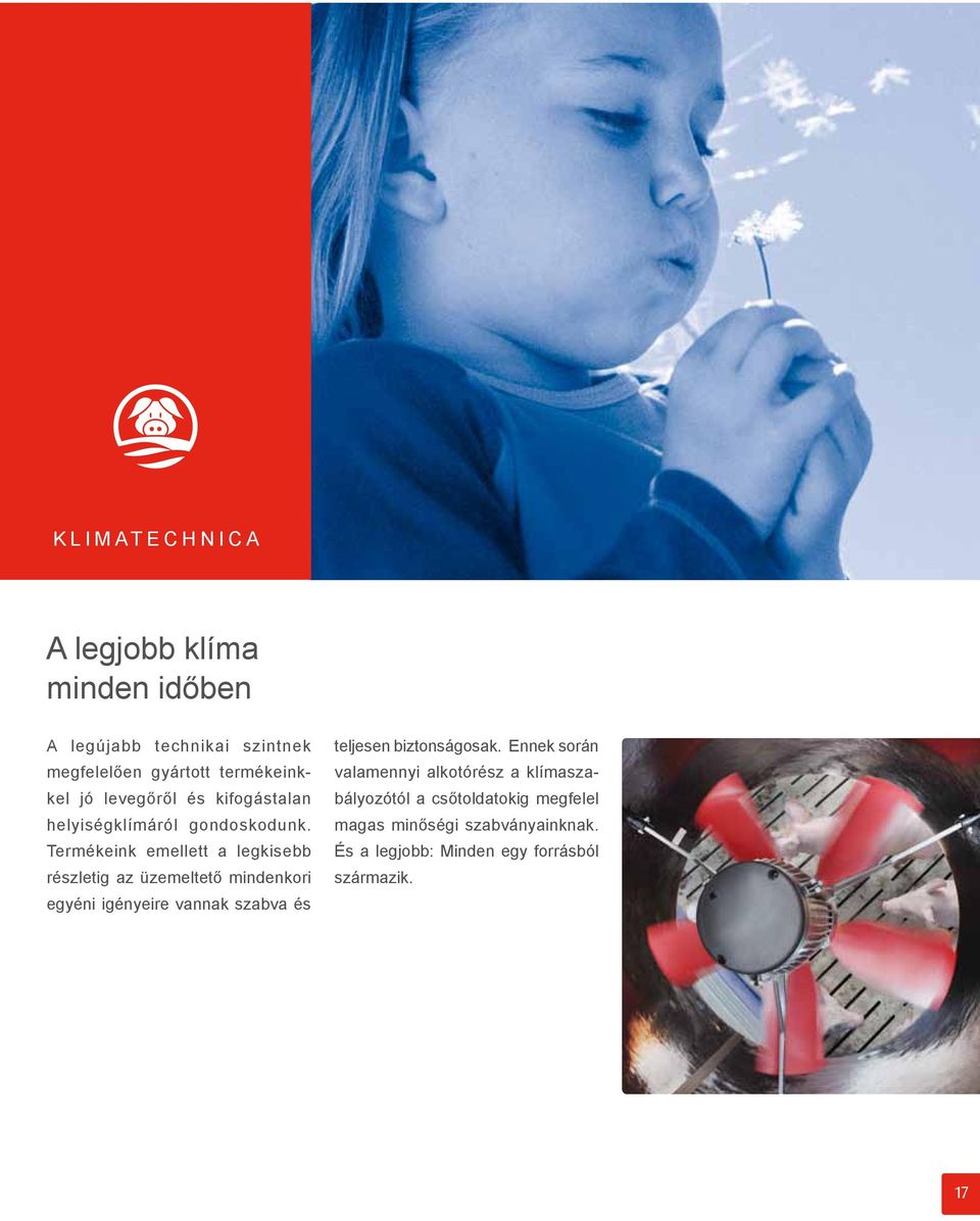 Termékeink emellett a legkisebb részletig az üzemeltető mindenkori egyéni igényeire vannak szabva és teljesen