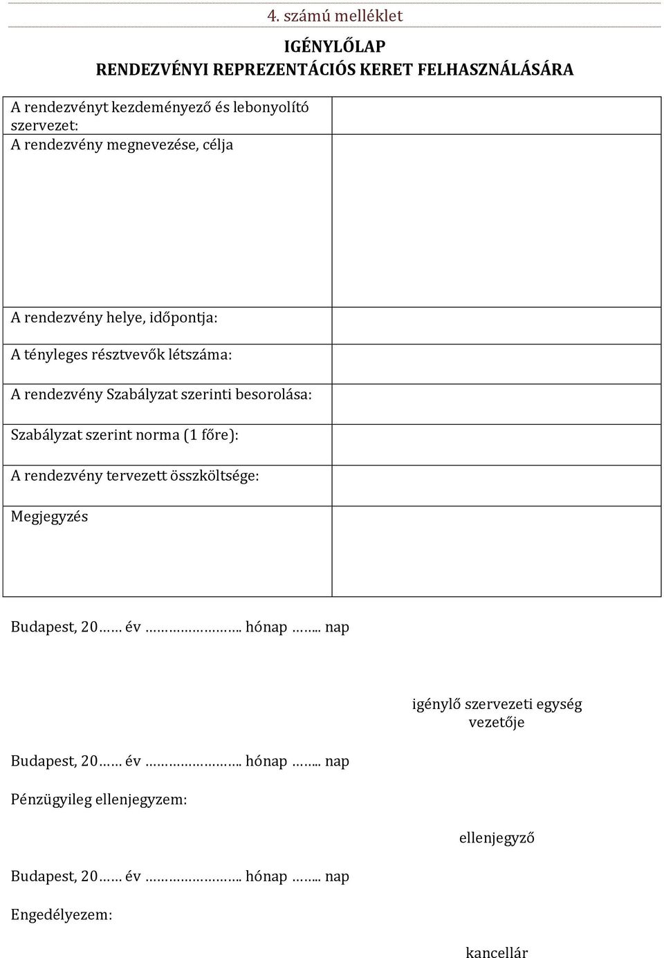 létszáma: A rendezvény Szabályzat szerinti besorolása: Szabályzat szerint norma (1 főre): A rendezvény tervezett