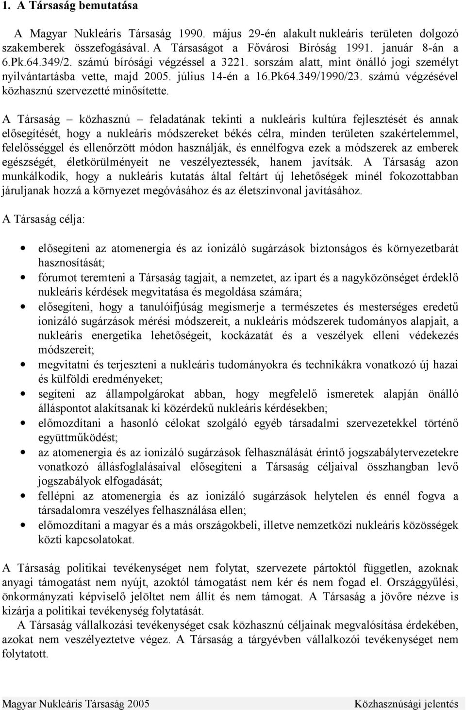 számú végzésével közhasznú szervezetté minősítette.