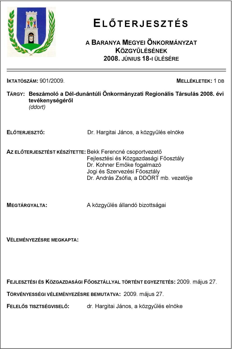 Hargitai János, a közgyűlés elnöke AZ ELŐTERJESZTÉST KÉSZÍTETTE: Bekk Ferencné csoportvezető Fejlesztési és Közgazdasági Főosztály Dr.