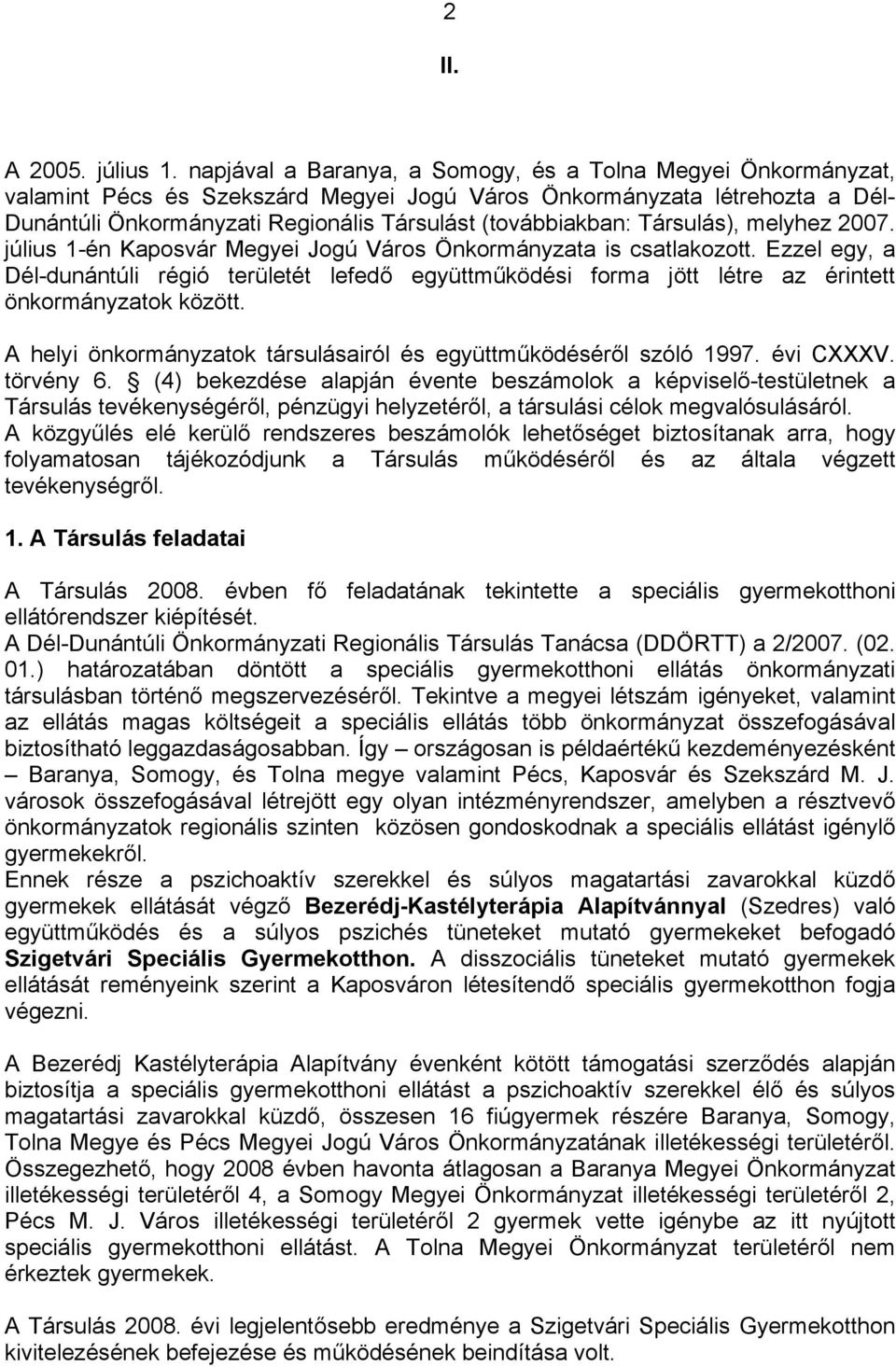 Társulás), melyhez 2007. július 1-én Kaposvár Megyei Jogú Város Önkormányzata is csatlakozott.