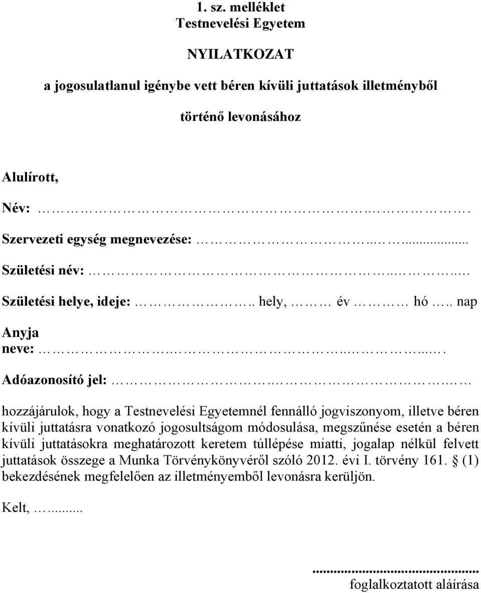 . hozzájárulok, hogy a Testnevelési Egyetemnél fennálló jogviszonyom, illetve béren kívüli juttatásra vonatkozó jogosultságom módosulása, megszűnése esetén a béren kívüli