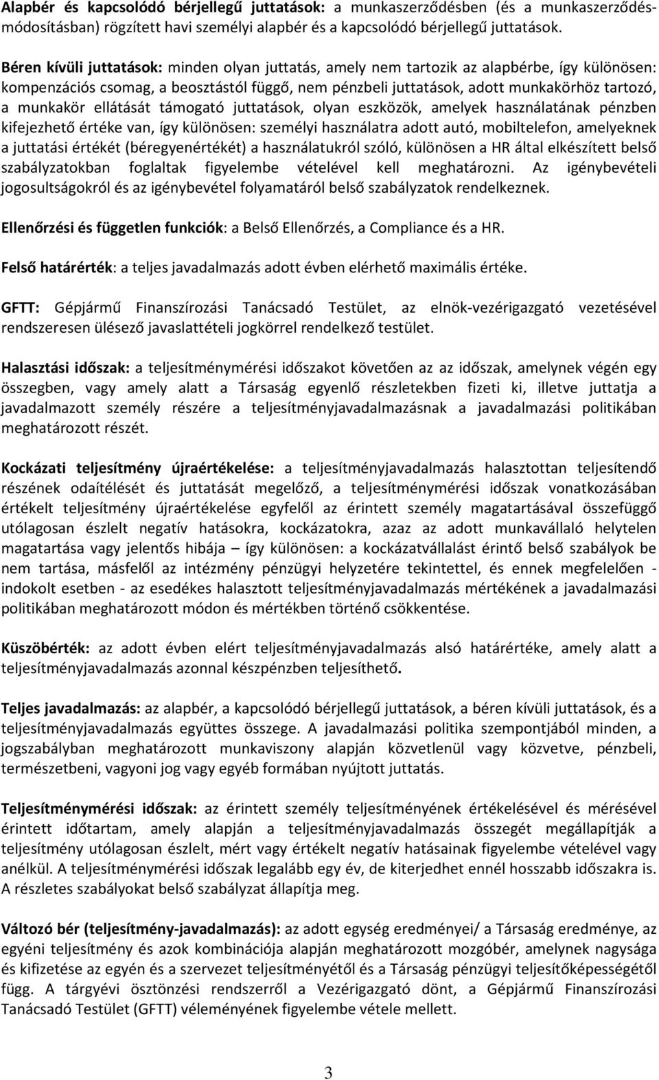 munkakör ellátását támogató juttatások, olyan eszközök, amelyek használatának pénzben kifejezhető értéke van, így különösen: személyi használatra adott autó, mobiltelefon, amelyeknek a juttatási