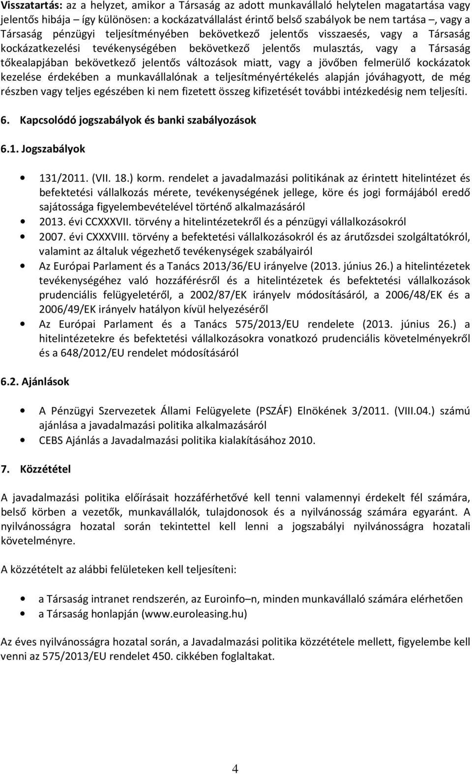 változások miatt, vagy a jövőben felmerülő kockázatok kezelése érdekében a munkavállalónak a teljesítményértékelés alapján jóváhagyott, de még részben vagy teljes egészében ki nem fizetett összeg