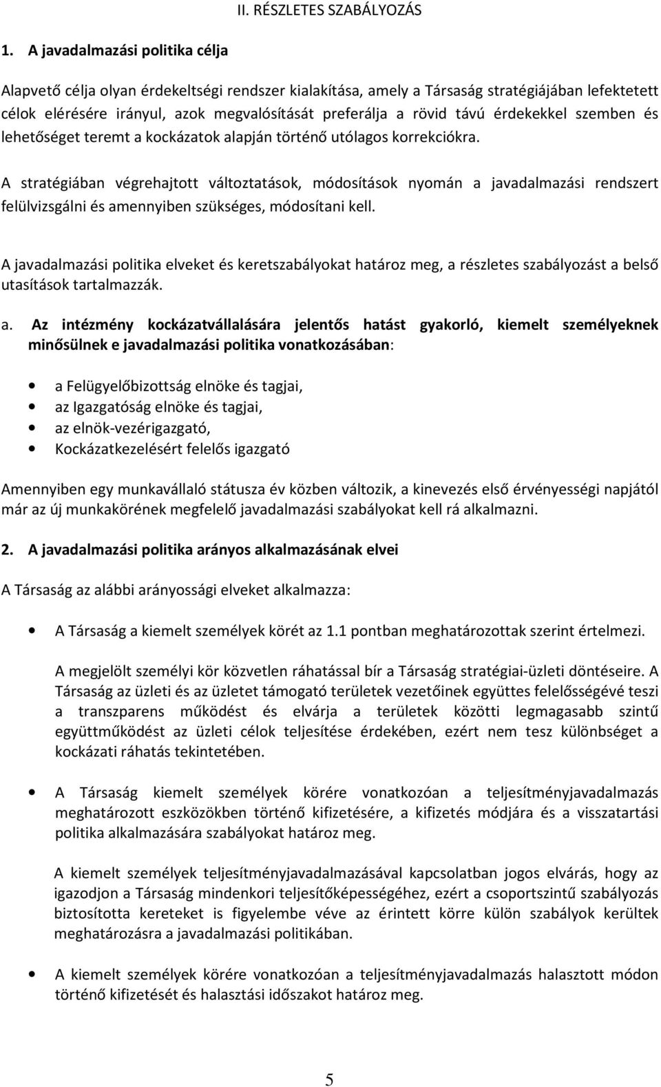 érdekekkel szemben és lehetőséget teremt a kockázatok alapján történő utólagos korrekciókra.