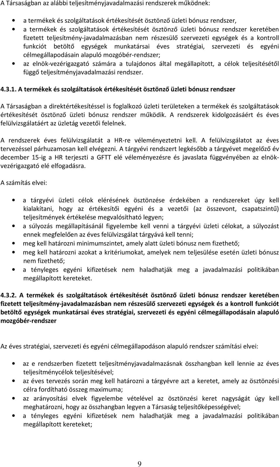 célmegállapodásain alapuló mozgóbér-rendszer; az elnök-vezérigazgató számára a tulajdonos által megállapított, a célok teljesítésétől függő teljesítményjavadalmazási rendszer. 4.3.1.