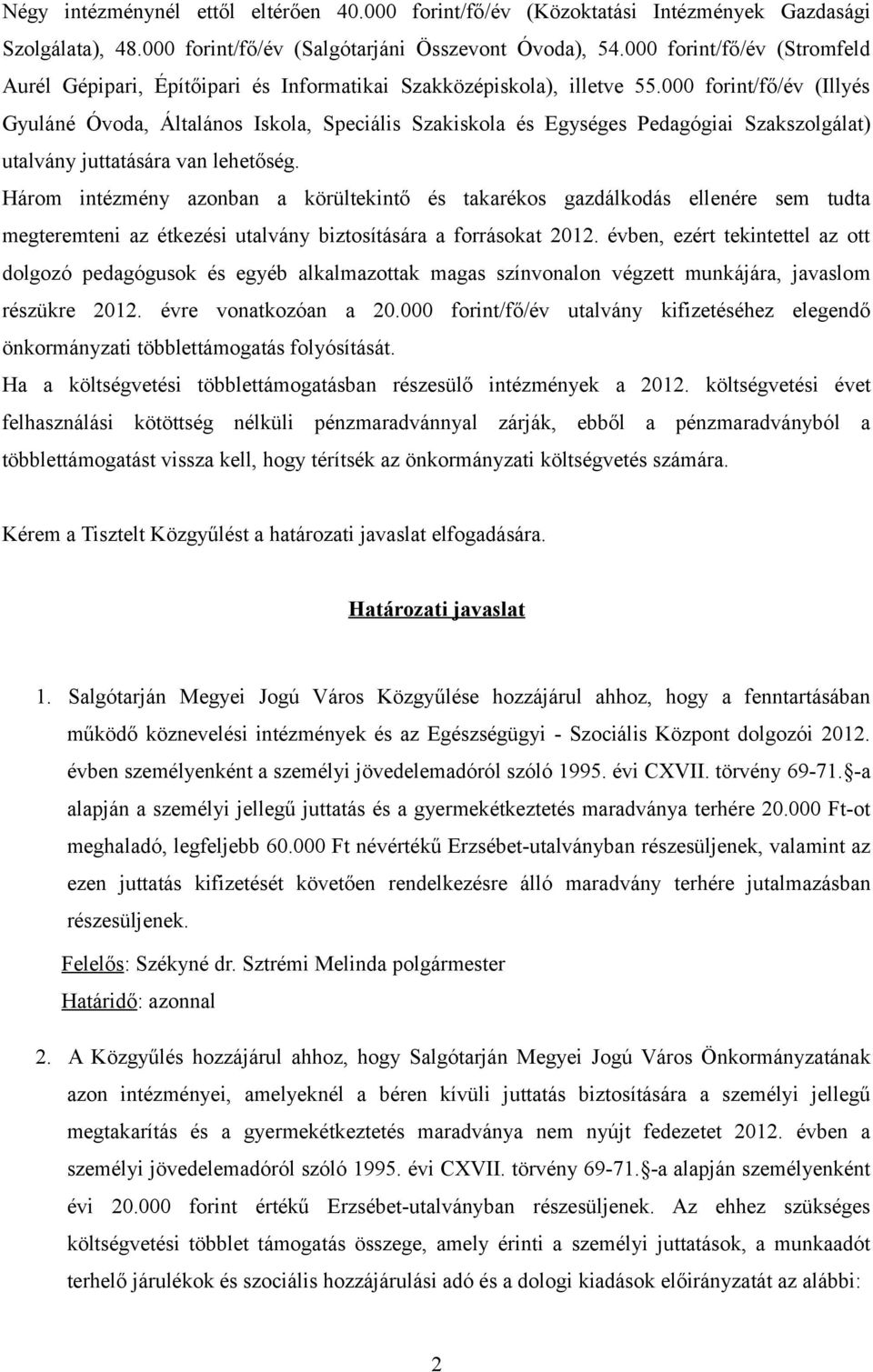 000 forint/fő/év (Illyés Gyuláné Óvoda, Általános Iskola, Speciális Szakiskola és Egységes Pedagógiai Szakszolgálat) utalvány juttatására van lehetőség.