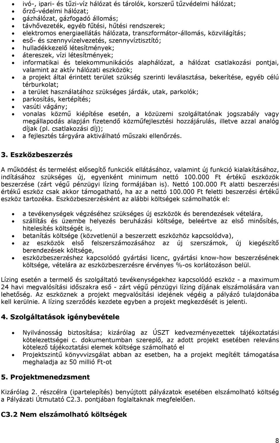 alaphálózat, a hálózat csatlakozási pontjai, valamint az aktív hálózati eszközök; a projekt által érintett terület szükség szerinti leválasztása, bekerítése, egyéb célú térburkolat; a terület