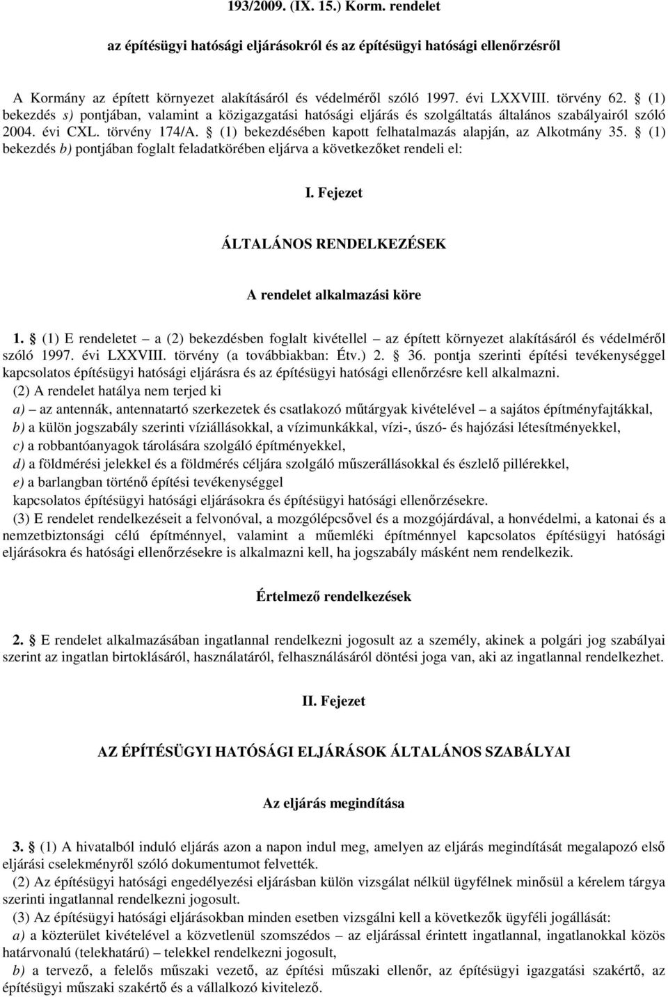 (1) bekezdésében kapott felhatalmazás alapján, az Alkotmány 35. (1) bekezdés b) pontjában foglalt feladatkörében eljárva a következőket rendeli el: I.